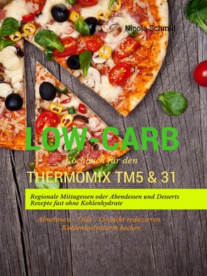 cover image of Low-Carb Kochbuch für den Thermomix TM5 & 31 Regionale Mittagessen oder Abendessen und Desserts Rezepte fast ohne Kohlenhydrate Abnehmen--Diät--Gewicht reduzieren--Kohlenhydratarm kochen